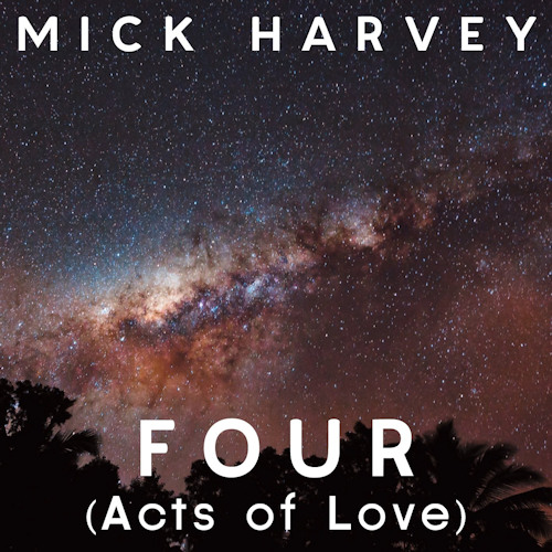 HARVEY, MICK - FOUR (ACTS OF LOVE)MICK HARVEY FOUT (ACTS OF LOVE).jpg